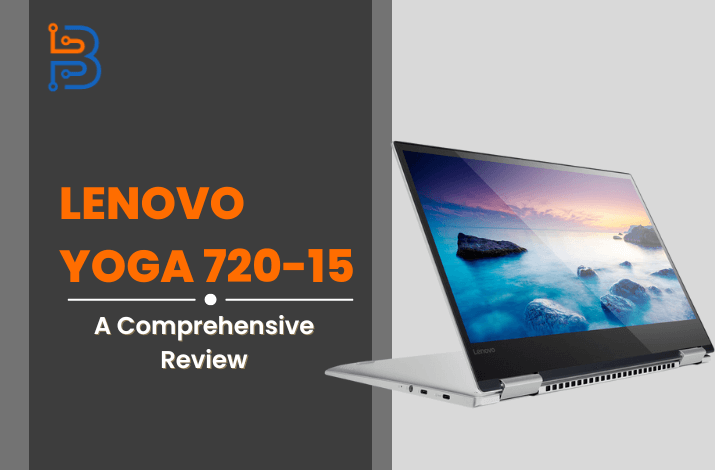 A Comprehensive Review of Lenovo Yoga 720-15 (Core i7-700HQ) – Technologist