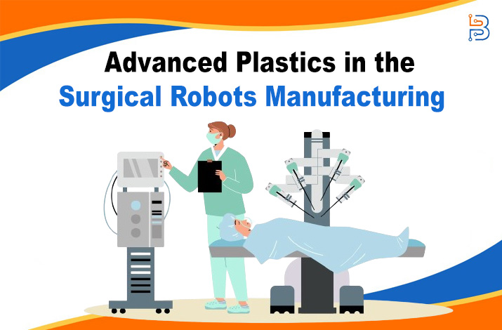 Advanced Plastics in the Surgical Robots Manufacturing – Technologist